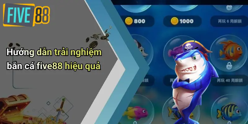 Bắn Cá FIVE88 3 Hướng dẫn trải nghiệm bắn cá five88 hiệu quả