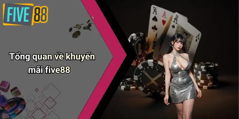 Khuyến Mãi FIVE88 1 Tổng quan về khuyến mãi five88