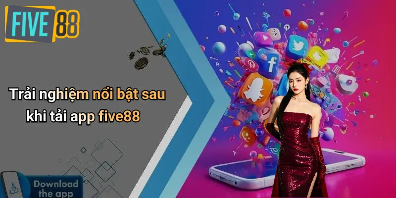 Trải nghiệm nổi bật sau khi tải app five88